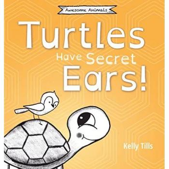Tills, Kelly: Turtles Have Secret Ears