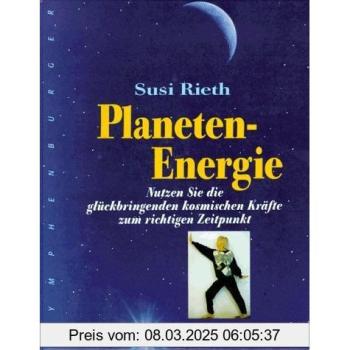 Planeten-Energie. Nutzen Sie die glückbringenden kosmischen Kräfte zum richtigen Zeitpunkt.