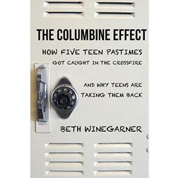 The Columbine Effect: How five teen pastimes got caught in the crossfire and why teens are taking them back
