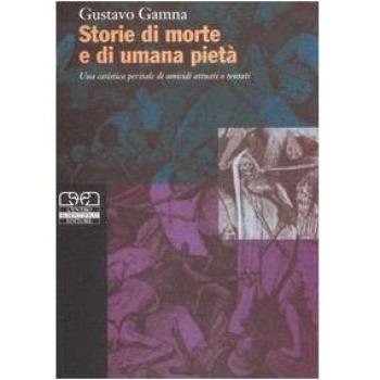 Storie di morte e di umana pietà. Una casistica peritale di omicidi attuati o tentati
