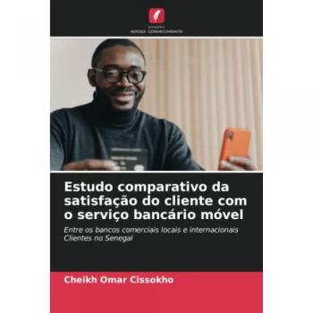 Cissokho, Cheikh Omar: Estudo comparativo da satisfação do cliente com o serviço bancário móvel