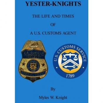 YESTER-KNIGHTS: The Life and Times of a U.S. Customs Agent