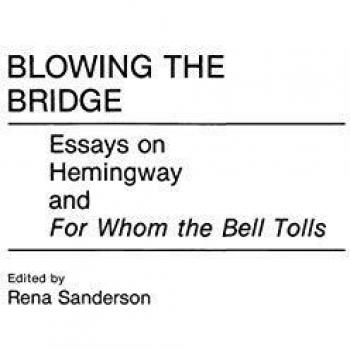 Blowing the Bridge: Essays on Hemingway and For Whom the Bell Tolls