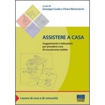 Assistere a casa. Suggerimenti e indicazioni per prendersi cura di una persona malata