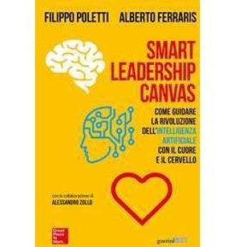 Smart Leadership Canvas. Come guidare la rivoluzione dell’intelli...