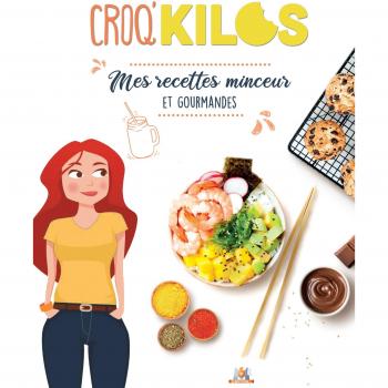 Croq'kilos : mes recettes minceur et gourmandes