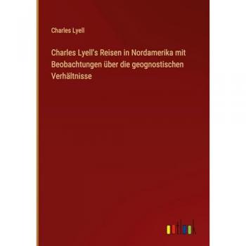 Charles Lyell's Reisen in Nordamerika mit Beobachtungen über die geognostischen Verhältnisse
