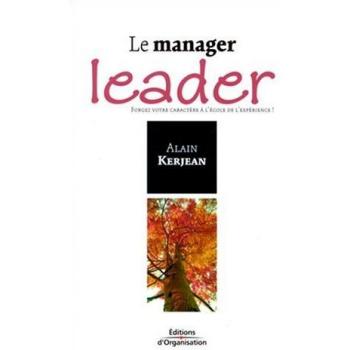 Le Manager leader : Forgez votre caractère à l'école de l'expérience !