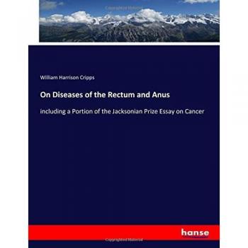 On Diseases of the Rectum and Anus: including a Portion of the Jacksonian Prize Essay on Cancer