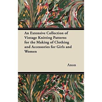 An Extensive Collection of Vintage Knitting Patterns for the Making of Clothing and Accessories for Girls and Women