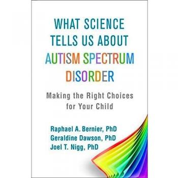 What Science Tells Us about Autism Spectrum Disorder : Making the Right Choices for Your Child
