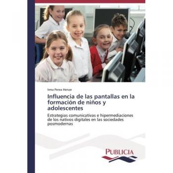 Influencia de las pantallas en la formación de niños y adolescentes: Estrategias comunicativas e hipermediaciones de los nativos digitales en las sociedades posmodernas