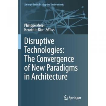 Disruptive Technologies: The Convergence of New Paradigms in Architecture