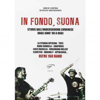 In fondo, suona. Storie dall'underground livornese dagli anni '90 a oggi