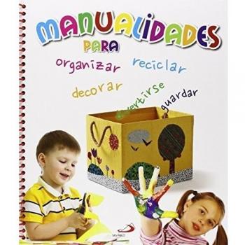 MANUALIDADES PARA ORGANIZAR, DECORAR, GUARDAR Y DIVERTIRSE