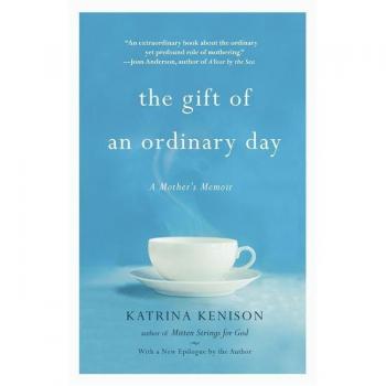 The Gift of an Ordinary Day: A Mother's Memoir