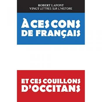Vingt lettres sur l'histoire à ces cons de français et ces couillons d'occitans