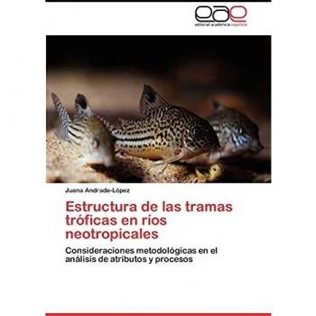 Estructura de las tramas tróficas en ríos neotropicales: Consideraciones metodológicas en el análisis de atributos y procesos