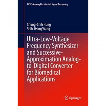 Wang, Shih-Hsing: Ultra-Low-Voltage Frequency Synthesizer and Successive-Approximation Analog-to-Digital Converter for Biomedical Applications