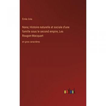 Nana; Histoire naturelle et sociale d'une famille sous le second empire, Les Rougon-Macquart: en gros caractères