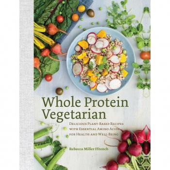 Whole Protein Vegetarian: Delicious Plant-Based Recipes with Essential Amino Acids for Health and Well-Being