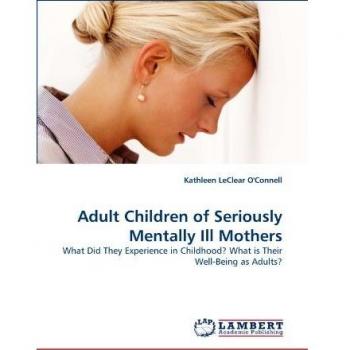 Adult Children of Seriously Mentally Ill Mothers: What Did They Experience in Childhood? What is Their Well-Being as Adults?