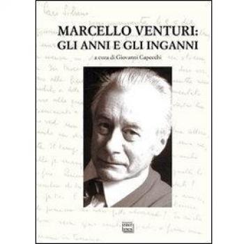 Marcello Venturi. Gli anni e gli inganni. Atti del Convegno di studi