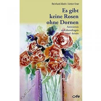 Abeln Es Gibt Keine Rosen Ohne Dornen: Antworten Zu Lebensfragen Und -Krisen