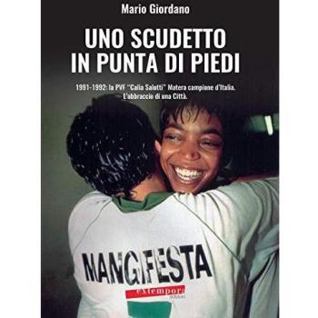 Uno scudetto in punta di piedi. 1991-1992: la PVF «Calia Salotti» Matera campione d'Italia. L'abbraccio di una città