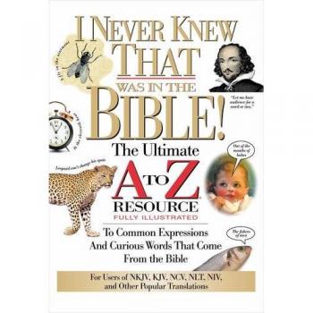 I Never Knew That Was in the Bible: The Ultimate A to Z(r) Resource Series (A to Z Series)