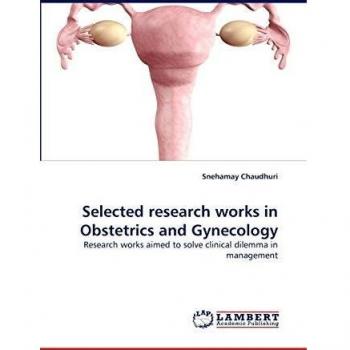 Selected research works in Obstetrics and Gynecology: Research works aimed to solve clinical dilemma in management