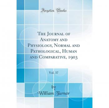 The Journal of Anatomy and Physiology, Normal and Pathological, Human and Comparative, 1903, Vol. 37