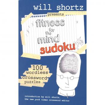 Will Shortz Presents Fitness for the Mind Sudoku: 100 Wordless Crossword Puzzles