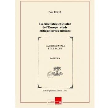 La crise fatale et le salut de l'Europe : étude critique sur les missions de M. de Saint-Yves / par l'abbé Roca, édition de 1885