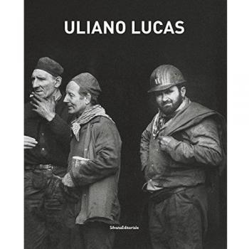 Uliano Lucas. Catalogo della mostra (Brescia, 7 marzo-7 maggio 2017). Ediz. illustrata