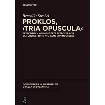 Proklos, Tria opuscula: Textkritisch kommentierte Retroversion der Übersetzung Wilhelms von Moerbeke