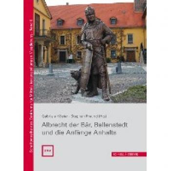 Albrecht der Bär, Ballenstedt und die Anfänge Anhalts (Schriftenreihe des Zentrums für Mittelalterausstellungen Magdeburg)