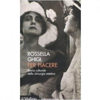 Per piacere. Storia culturale della chirurgia estetica