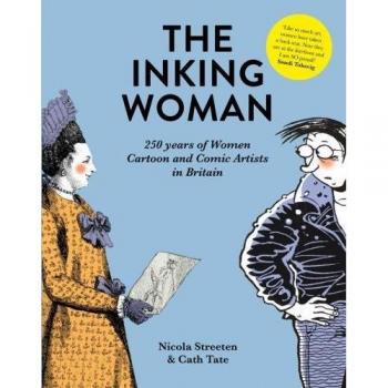 The Inking Woman : 250 Years of British Women Cartoon and Comic Artists