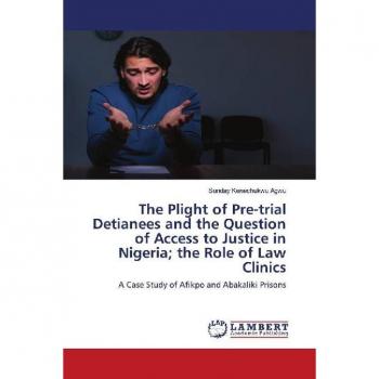 The Plight of Pre-trial Detianees and the Question of Access to Justice in Nigeria; the Role of Law Clinics
