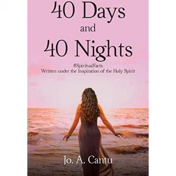 Cantu, Jo. A.: 40 Days and 40 Nights