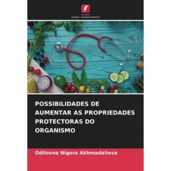 Akhmadalieva, Odilovna Nigora: POSSIBILIDADES DE AUMENTAR AS PROPRIEDADES PROTECTORAS DO ORGANISMO