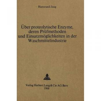 Ãber proteolytische Enzyme, deren PrÃ¼fmethoden und EinsatzmÃ¶glichkeiten in der Waschmittelindustrie