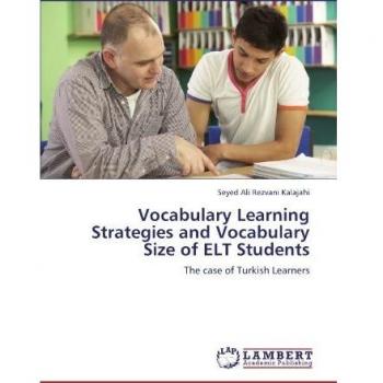 Vocabulary Learning Strategies and Vocabulary Size of ELT Students: The case of Turkish Learners