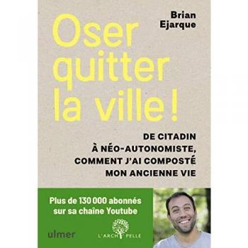 Oser quitter la ville ! De citadin à néo-autonomiste, comment j'ai composté mon ancienne vie.