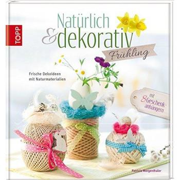 Natürlich & dekorativ Frühling: Frische Dekoideen mit Naturmaterialien