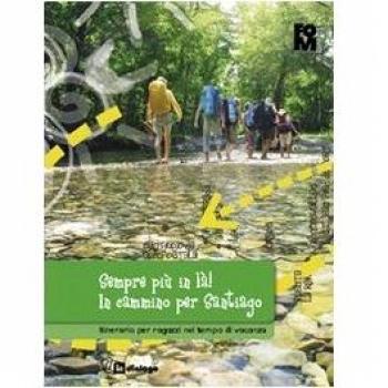 Sempre più in là! In cammino per Santiago. Itinerario per ragazzi nel tempo di vacanza