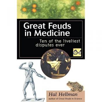 Hal Hellman Great Feuds In Medicine: Ten Of The Liveliest Disputes Ever