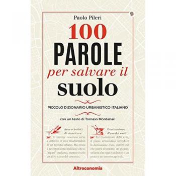 100 parole per salvare il suolo. Piccolo dizionario urbanistico-italiano