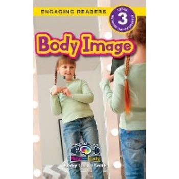 Body Image: Understand Your Mind and Body (Engaging Readers, Level 3)